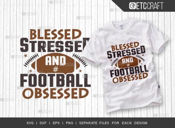 Blessed Stressed and Football Obsessed Graphics for T-Shirt Designs