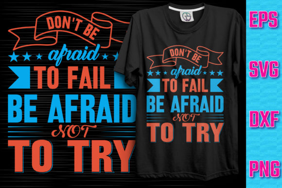 Don’t Be Afraid to Fail Be Afraid Not – T-Shirt Design Graphics