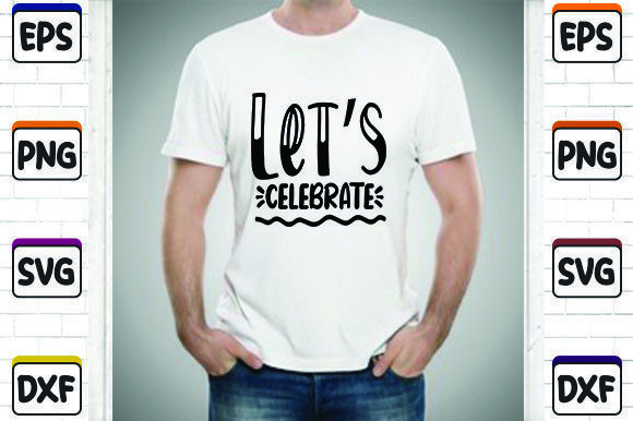 Let's Celebrate SVG Graphic for T-Shirt Designs