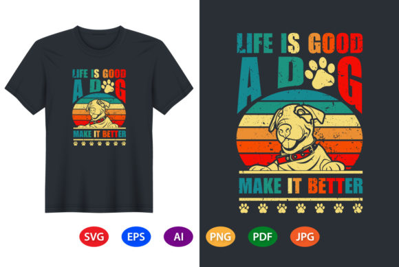 Life is Good a Dog Make It Better Graphics