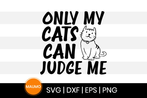 Only My Cats Can Judge Me Cats Svg Quote for Graphics and Print Templates