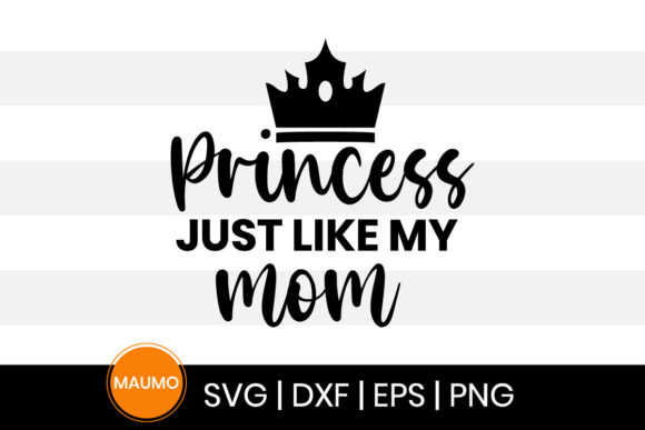 Princess Just Like My Mom Svg Quote for Graphics and Print Templates