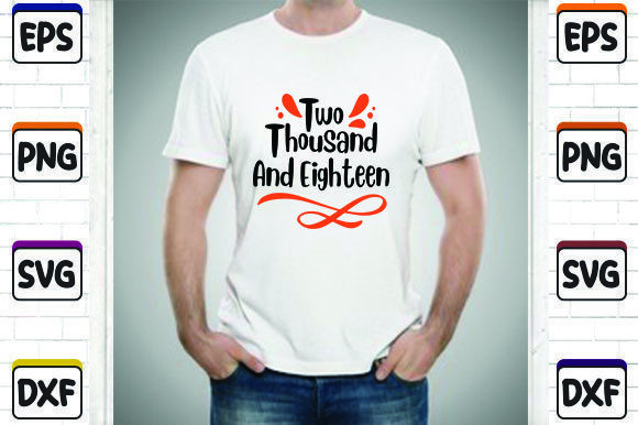 Two Thousand and Eighteen SVG for T-Shirt Designs